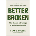 Better Broken: The Hidden Advantage of a Challenging Life