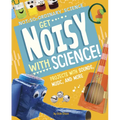 Get Noisy with Science!: Projects with Sounds, Music, and More
