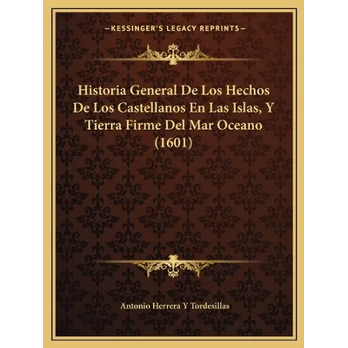 Historia General De Los Hechos De Los Castellanos En Las Islas, Y Tierra Firme Del Mar Oceano (1601)
