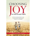 Choosing Joy: Our Walk through Tragedy