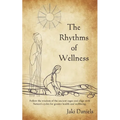 The Rhythms of Wellness: Follow the wisdom of the ancient sages and align with Nature's cycles for greater health and wellbeing.
