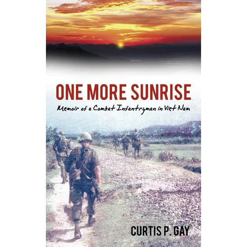 One More Sunrise: Memoir of a Combat Infantryman in Viet Nam