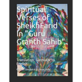 Spiritual Verses of Sheikh Farid, in "Guru Granth Sahib": Translation: Gurmukhi to English