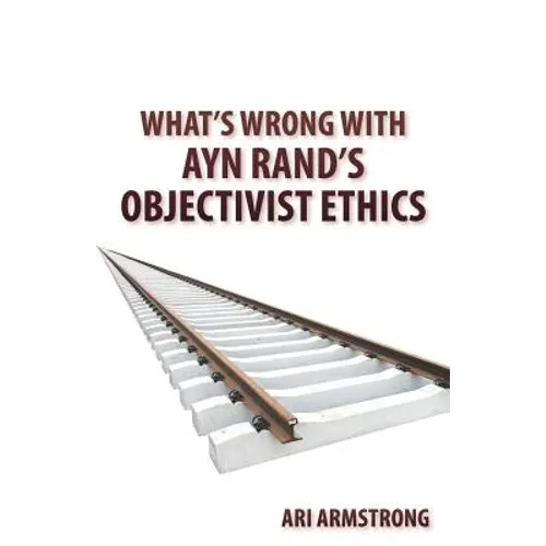 What's Wrong with Ayn Rand's Objectivist Ethics