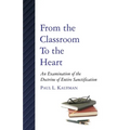 From the Classroom to the Heart: An Examination of the Doctrine of Entire Sanctification