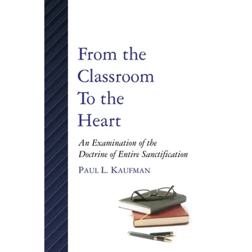 From the Classroom to the Heart: An Examination of the Doctrine of Entire Sanctification