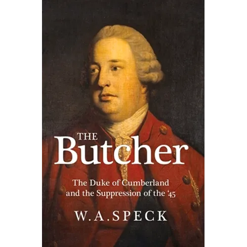 The Butcher: The Duke of Cumberland and the Suppression of the '45
