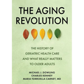 The Aging Revolution: The History of Geriatric Health Care and What Really Matters to Older Adults