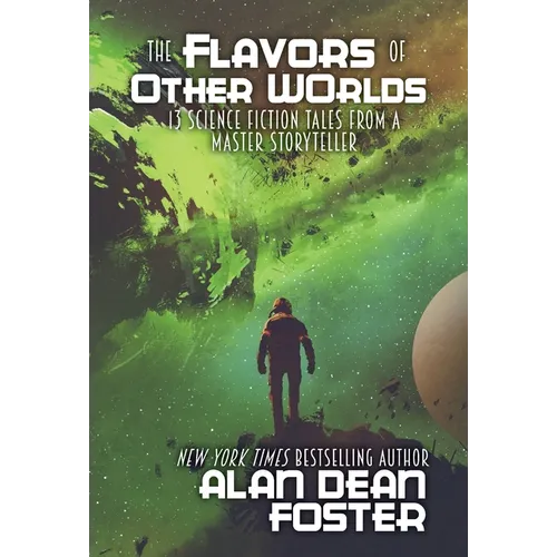 The Flavors of Other Worlds: 13 Science Fiction Tales from a Master Storyteller