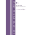 Code of Federal Regulations, Title 14 Aeronautics and Space 1200-End, Revised as of January 1, 2025