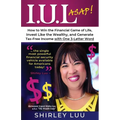 Iul ASAP: How to Win the Financial Game of Life, Invest Like the Wealthy, and Generate Tax-Free Income with One 3-Letter Word