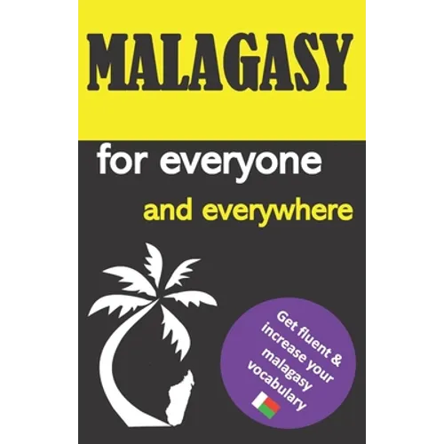 Malagasy for everyone and everywhere: Get fluent & increase your malagasy vocabulary, malagasy language learning, malagasy grammar, for Beginners, lea