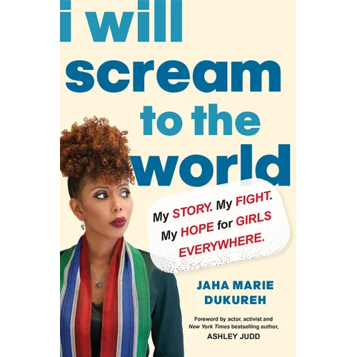 I Will Scream to the World: My Story. My Fight. My Hope for Girls Everywhere.