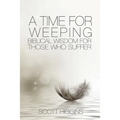 A Time for Weeping: Biblical wisdom for those who suffer