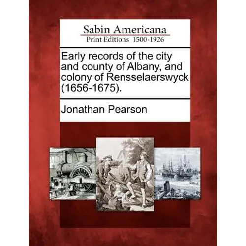 Early records of the city and county of Albany, and colony of Rensselaerswyck (1656-1675).