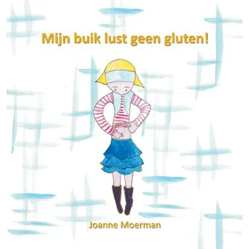 Mijn buik lust geen gluten!: Hanna heeft een glutenallergie