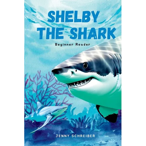 Shelby the Shark: Exploring the Secrets of the Great White Shark, Beginner Reader - Paperback