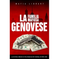 La Familia Mafiosa Genovese: La Historia Completa de la Organización Criminal de Nueva York