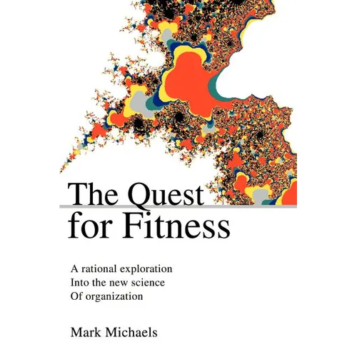 The Quest for Fitness: A Rational Exploration Into the New Science of Organization