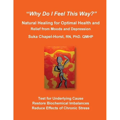 "Why Do I Feel This Way?": Natural Healing for Optimal Health and Relief from Moods and Depression
