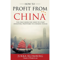 How to Profit from China: The only book you need to start investing profitably in Chinese stocks
