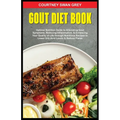 Gout Diet Book: Optimal Nutrition Guide to Alleviating Gout Symptoms, Reducing Inflammation, & Enhancing Your Quality of Life through