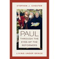 Paul Through the Eyes of the Reformers: Living Under Grace