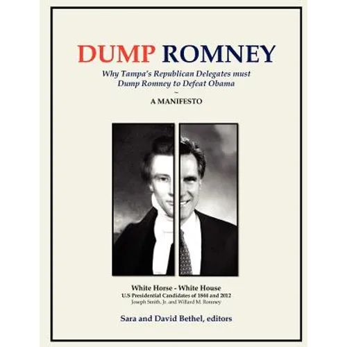 Dump Romney: Why Tampa's Republican Delegates must Dump Romney to Defeat Obama