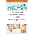 Life Skills and Adolescent Mental Health: Can Kids Be Taught to Master Life?