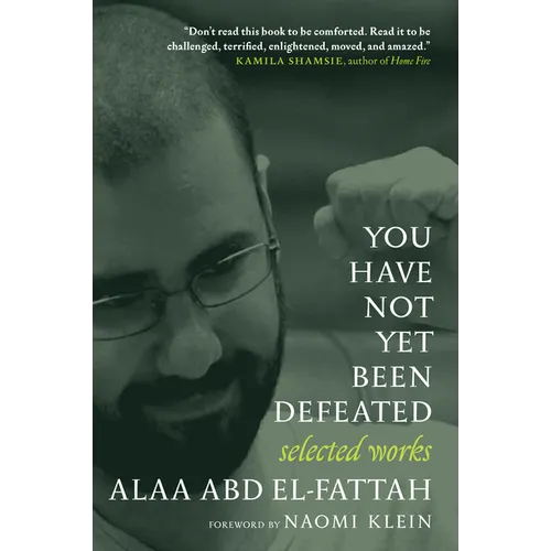 You Have Not Yet Been Defeated: Selected Works 2011-2021