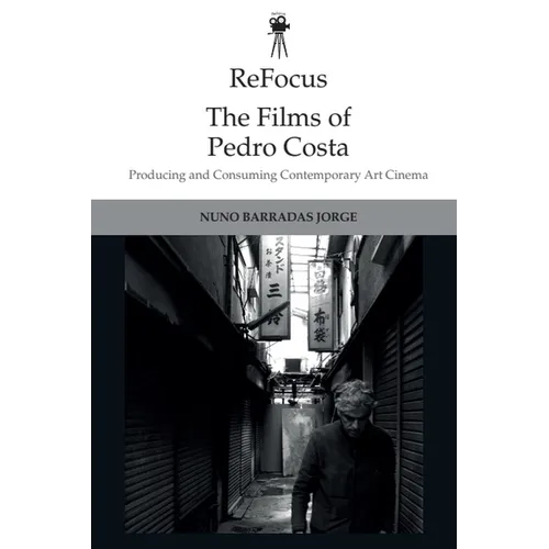 Refocus: The Films of Pedro Costa: Producing and Consuming Contemporary Art Cinema