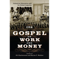 The Gospel of Work and Money: Industrial Education and Its Global Legacies