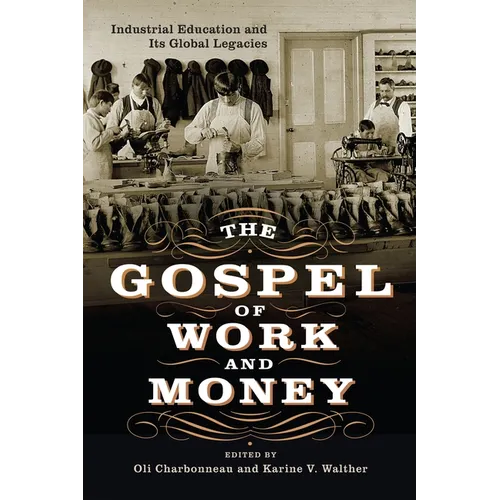 The Gospel of Work and Money: Industrial Education and Its Global Legacies
