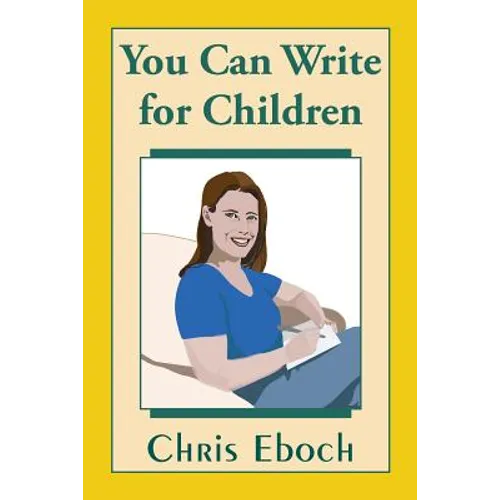 You Can Write for Children: How to Write Great Stories, Articles, and Books for Kids and Teenagers