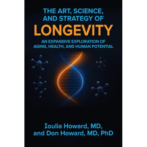 The Art, Science, and Strategy of Longevity: An Expansive Exploration of Aging, Health, and Human Potential