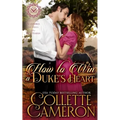 How to Win a Duke's Heart: A Sensual Marriage of Convenience Regency Historical Romance Adventure