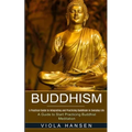 Buddhism: Real-life Buddhist Teachings & Practices for Real Change (A Guide to Start Practicing Buddhist Meditation)