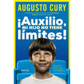 ¡Auxilio, Mi Hijo No Tiene Límites!: Manual Para Educar Niños Ansiosos, Pero Muy Inteligentes
