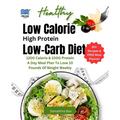 Low Calorie High Protein Low-Carb Diet: 1200 Calorie & 100G Protein A Day Meal Plan To Lose 10 Pounds Of Weight Weekly