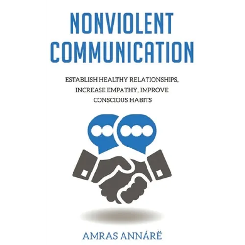 Nonviolent Communication: Establish Healthy Relationships, Increase Empathy, Improve Conscious Habits