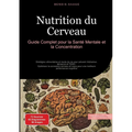 Nutrition du Cerveau: Guide Complet pour la Santé Mentale et la Concentration: Stratégies alimentaires et mode de vie pour prévenir Alzheimer, démence