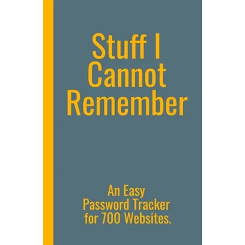 Stuff I Cannot Remember. An Easy Password Tracker for 700 Websites.: Discrete size (5.5x8.5 in). 50 pages for up to 700 user names and passwords. Whit