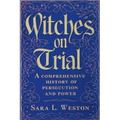 Witches On Trial: A Comprehensive History Of Persecution And Power