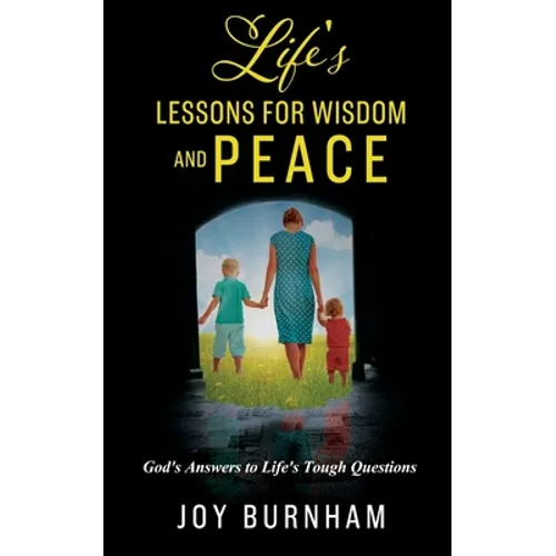 Life's Lessons for Wisdom and Peace: God's Answers to Life's Tough Questions