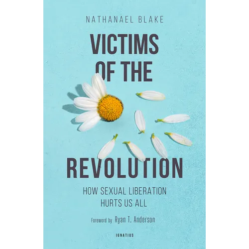 Victims of the Revolution: How Sexual Liberation Hurts Us All