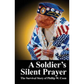 A Soldier's Silent Prayer: The Survival Story of Phillip W. Coon