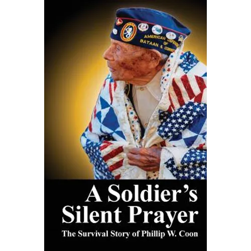 A Soldier's Silent Prayer: The Survival Story of Phillip W. Coon