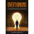 Overthinking: The Fast Cure for Women and Men Who Think Too Much and Want to Stop Procrastinating - Proven Tips to Turn Off Relentle