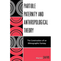 Partible Paternity and Anthropological Theory: The Construction of an Ethnographic Fantasy