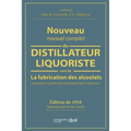 Nouveau Manuel Complet Du Distillateur Liquoriste: Contenant l'Art de Fabriquer Les Sirops, Les Esprits Parfumés, Les Huiles Essentielles
